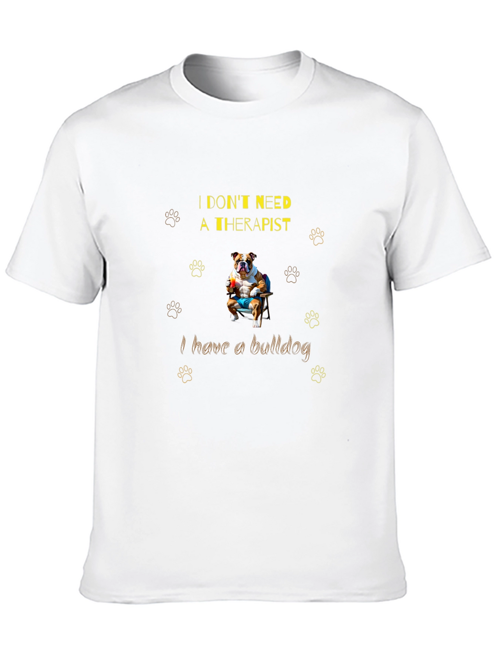 Bulldog Therapist T-Shirt: I Dont Need One!
