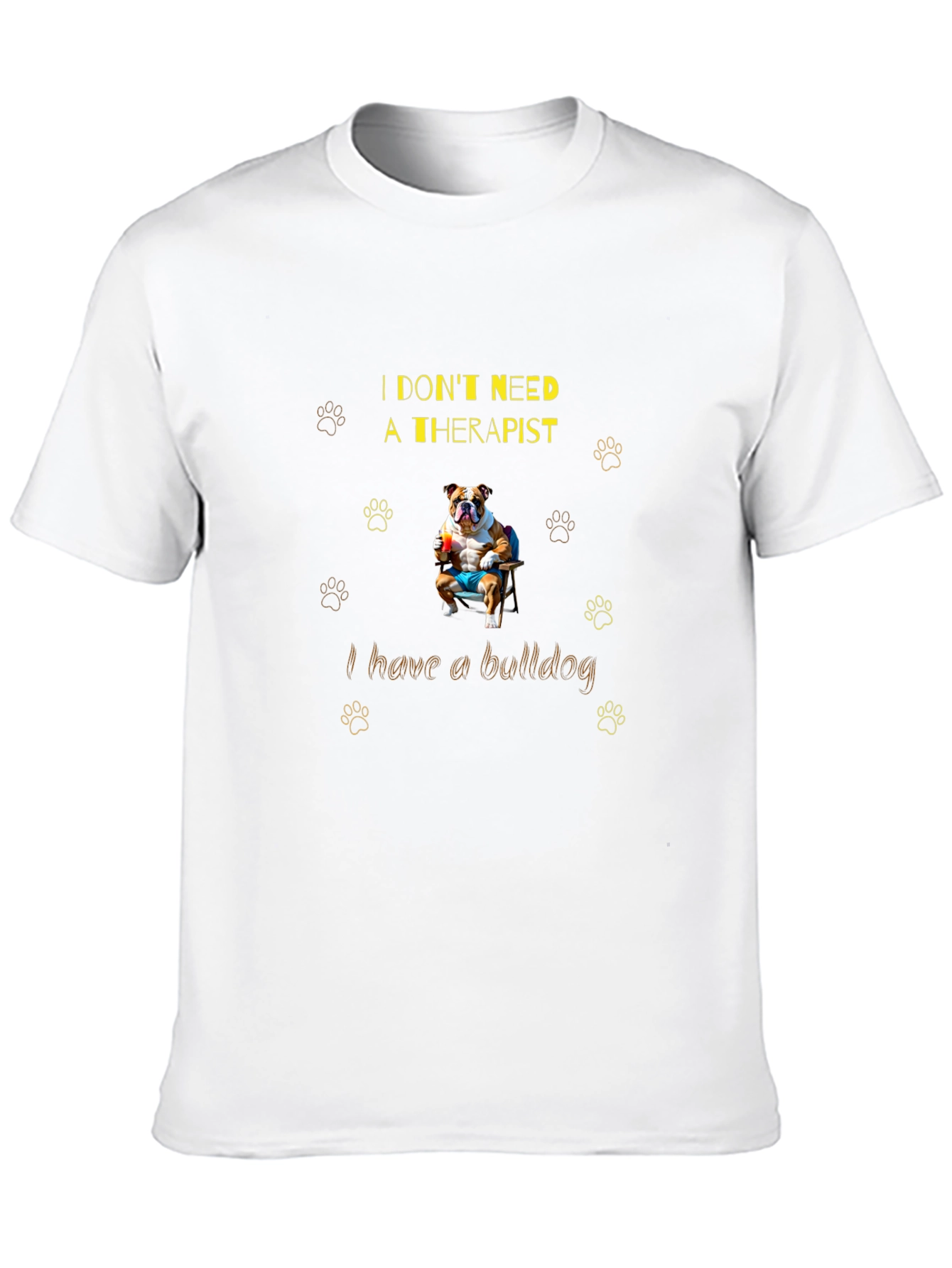Bulldog Therapist T-Shirt: I Dont Need One!