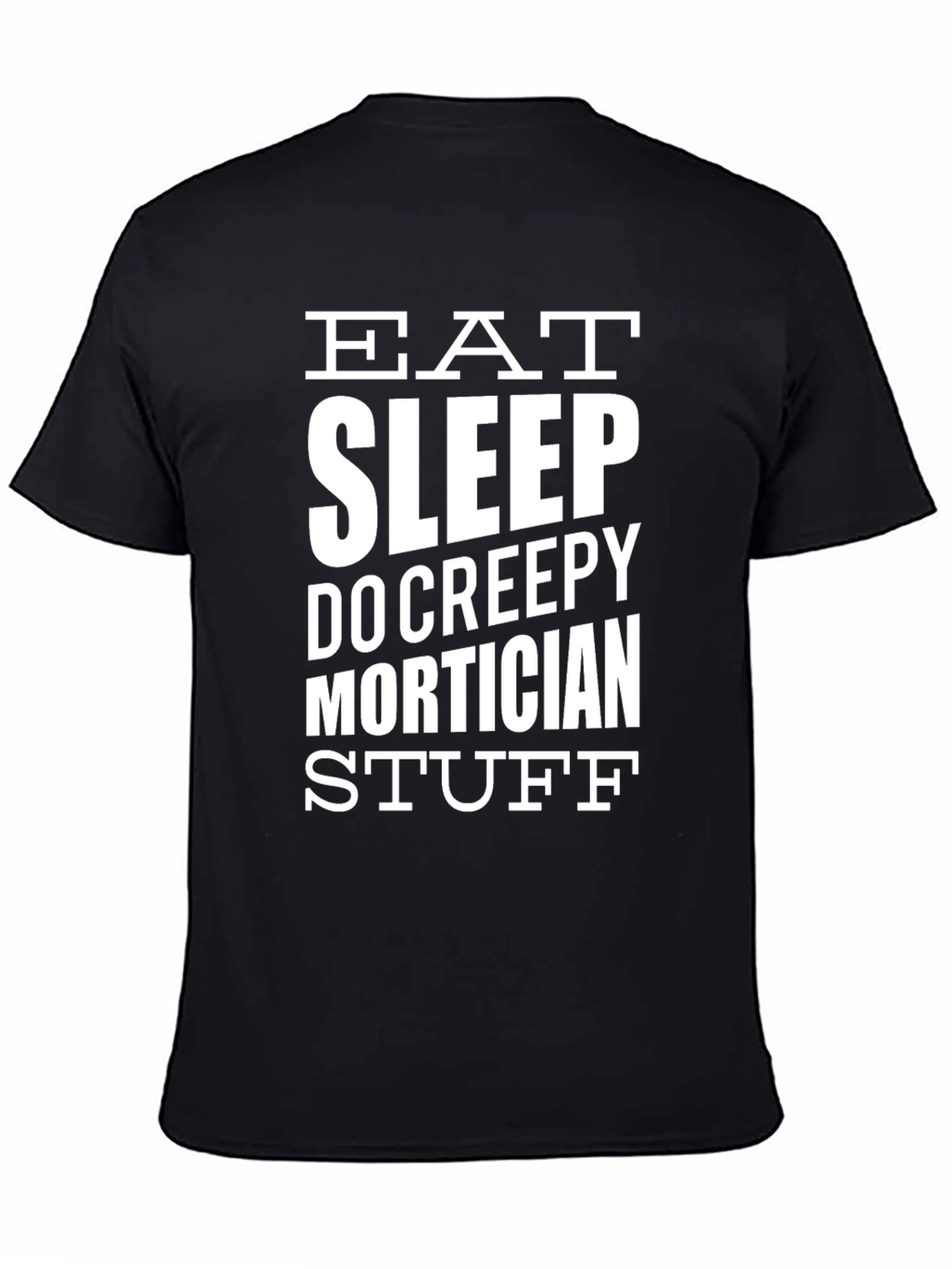 Eat Sleep Do Creepy Mortician Stuff - Graphic T-Shirt