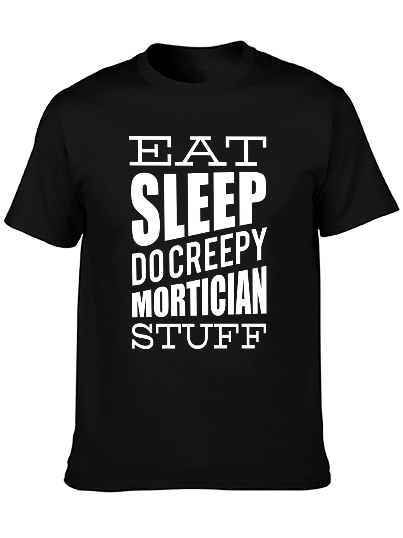 Eat Sleep Do Creepy Mortician Stuff - Graphic T-Shirt