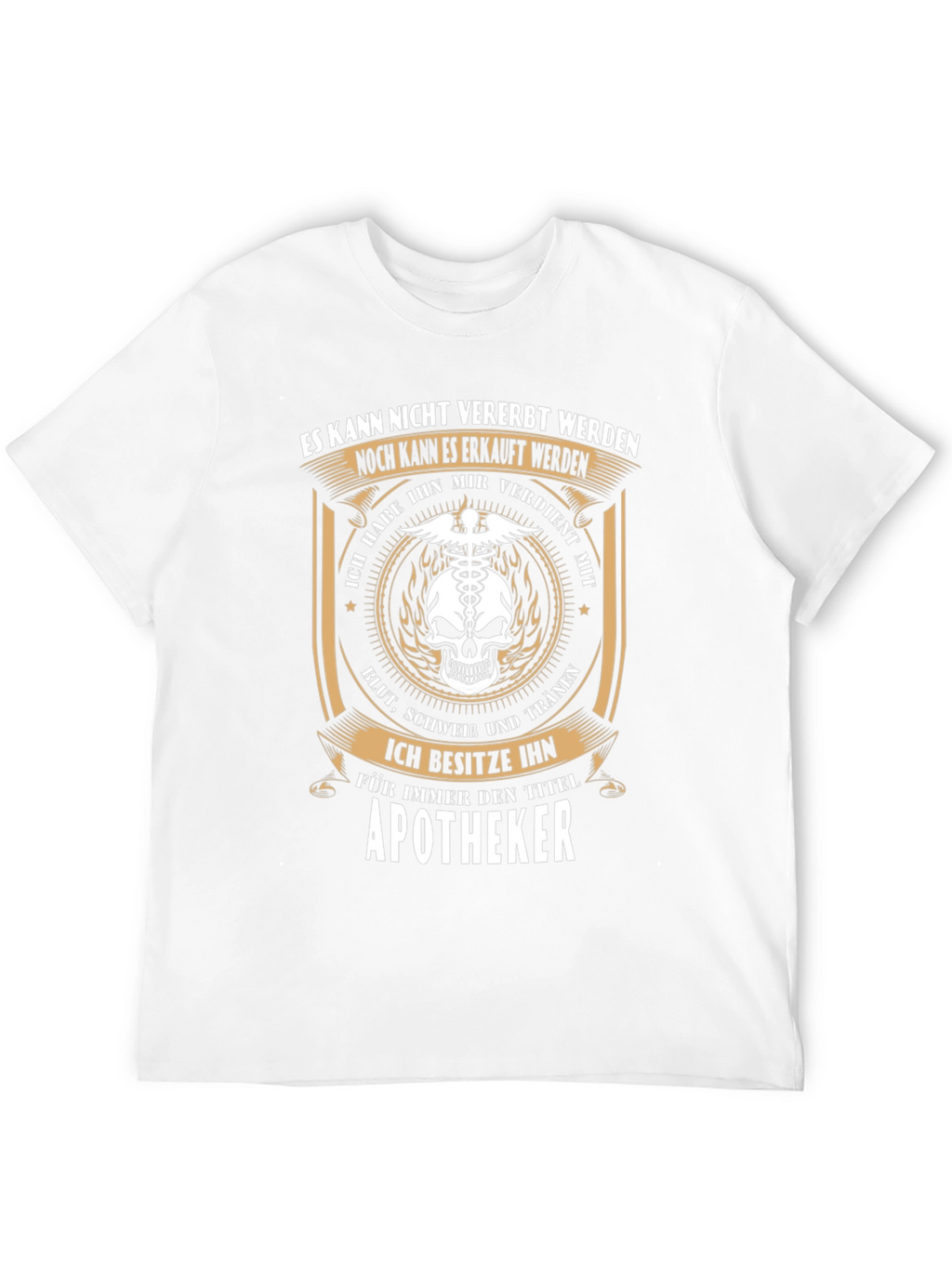 Apotheker T-Shirt: Earned Not Inherited