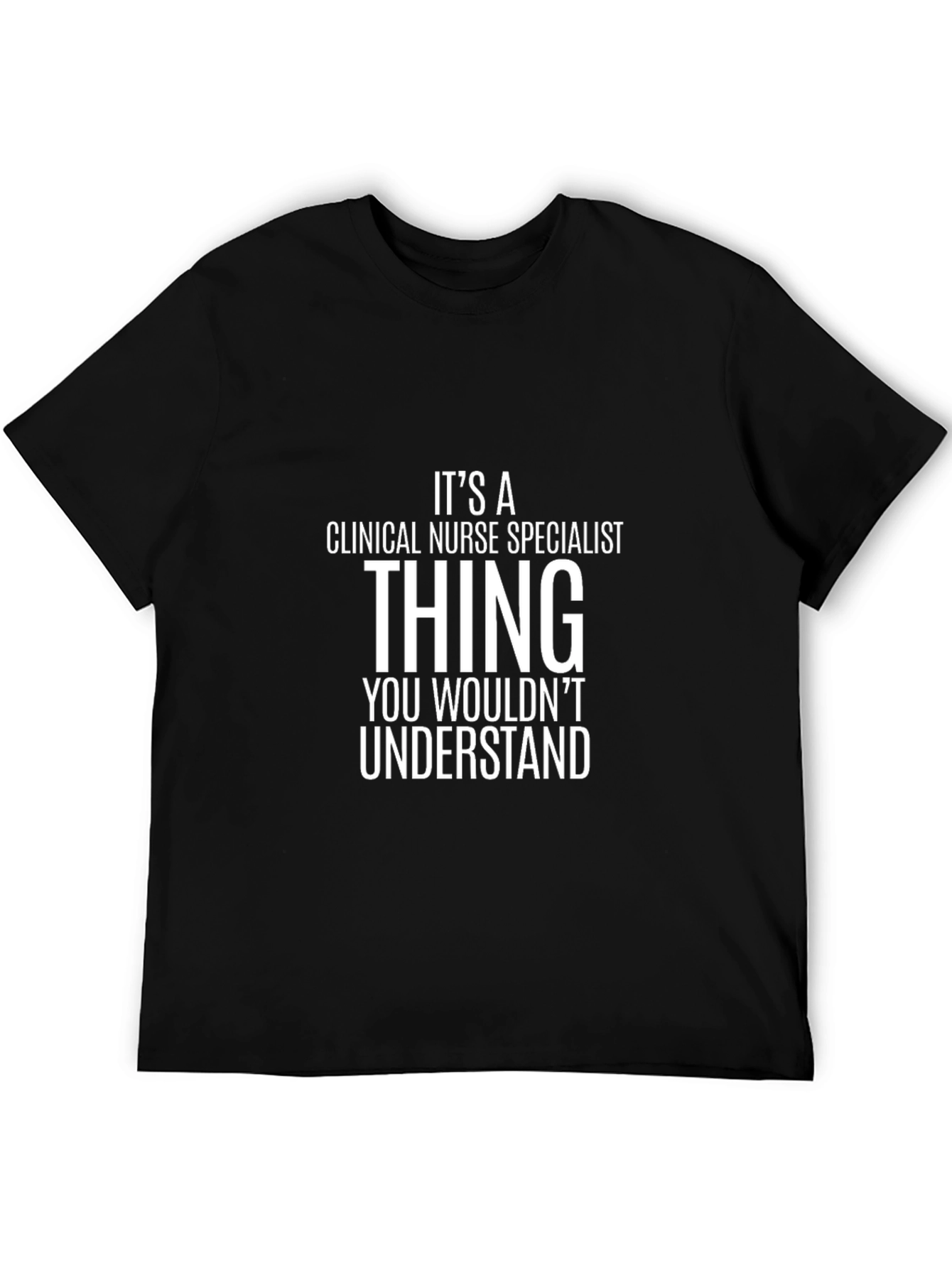 Clinical Nurse Specialist T-Shirt - You Wouldnt Understand!
