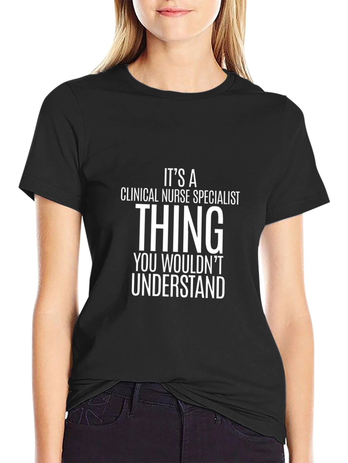 Clinical Nurse Specialist T-Shirt - You Wouldnt Understand!
