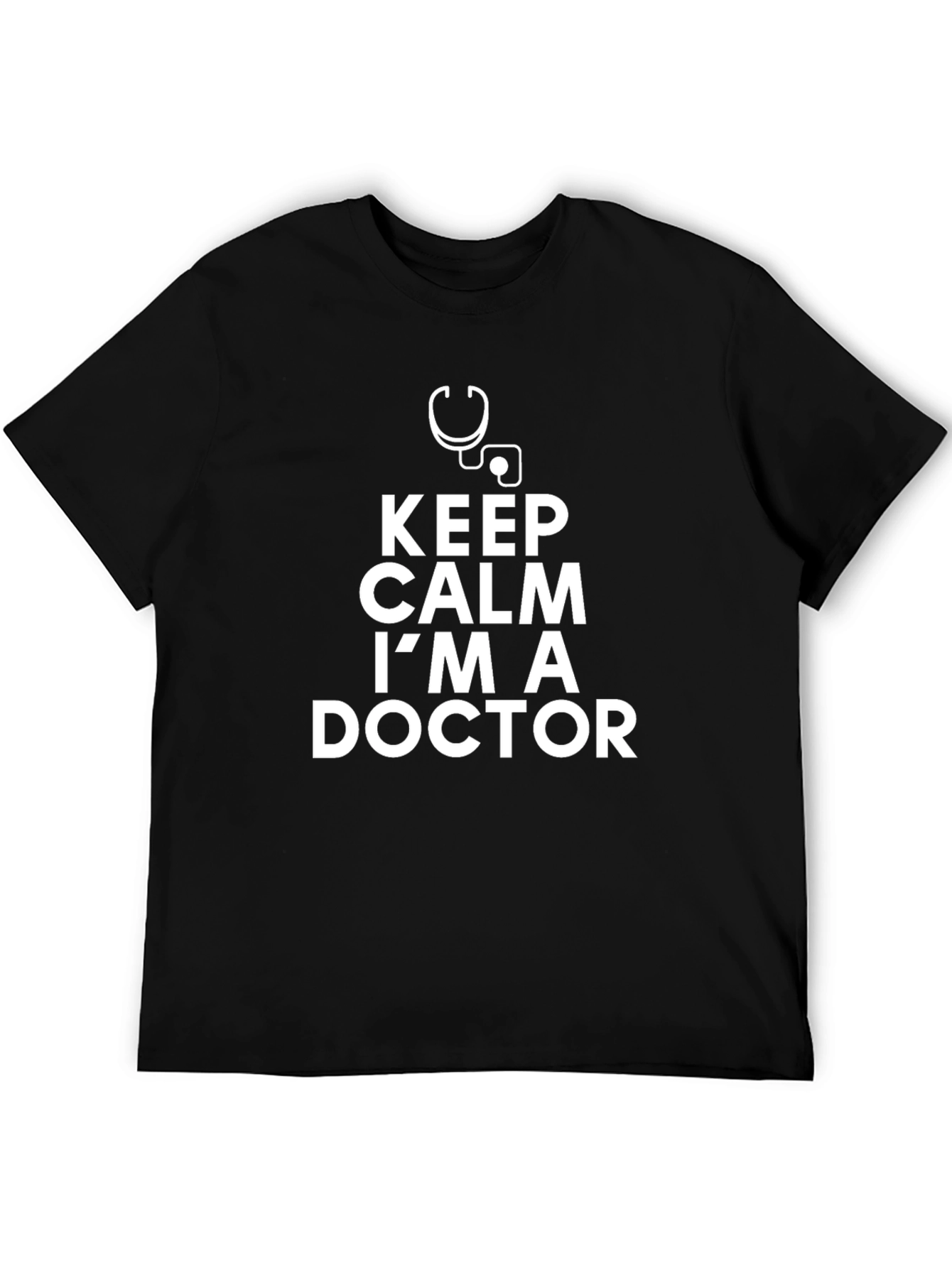Keep Calm Im A Doctor - Graphic Tee