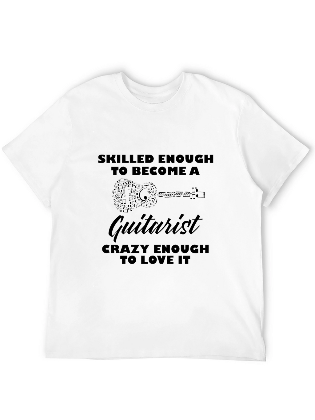 Guitarist T-Shirt - Skilled Enough Crazy Enough