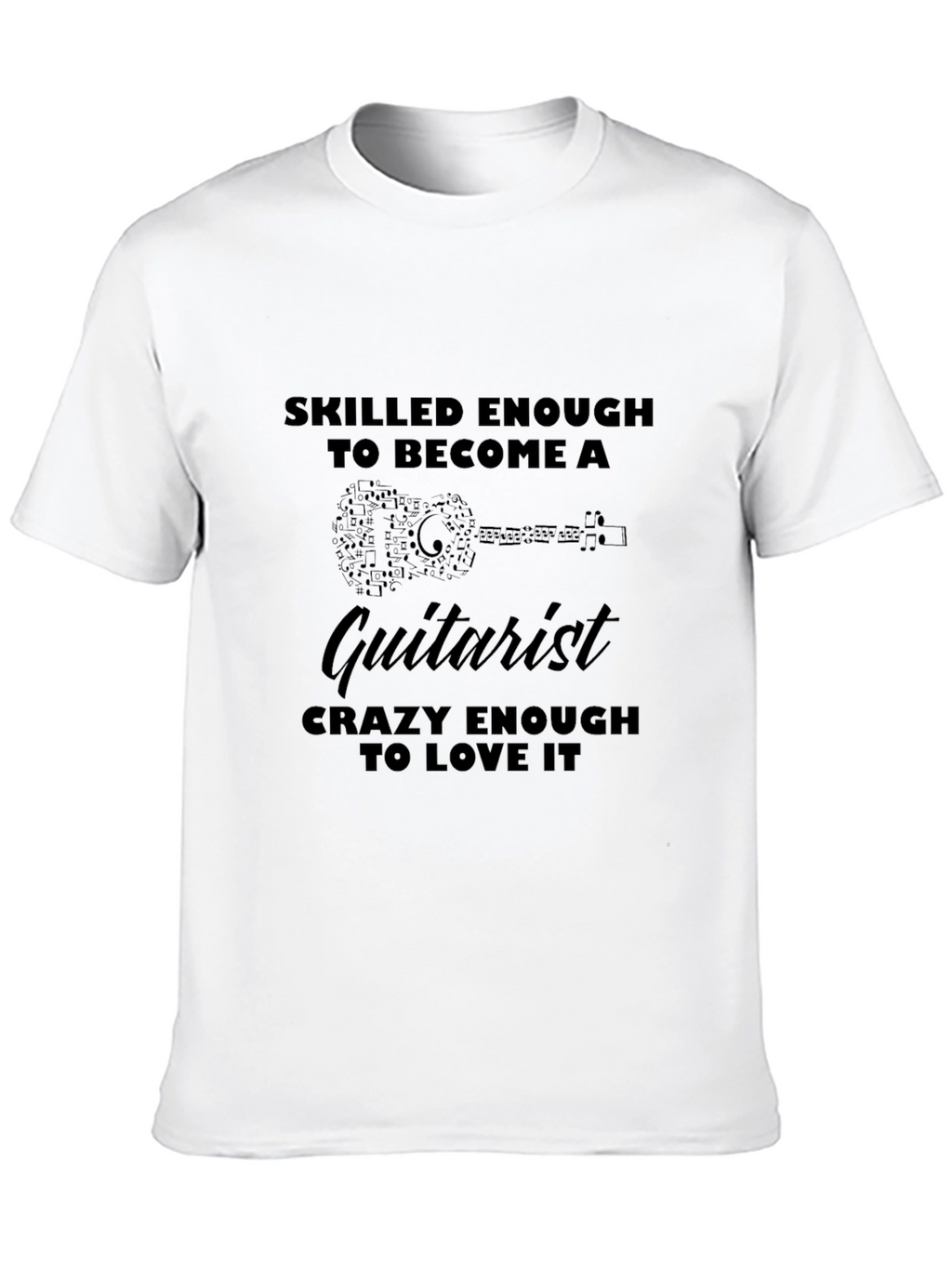 Guitarist T-Shirt - Skilled Enough Crazy Enough