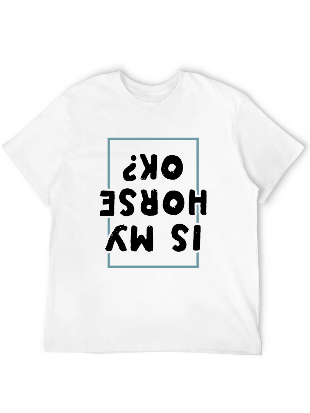 Is My Horse OK? Graphic Tee