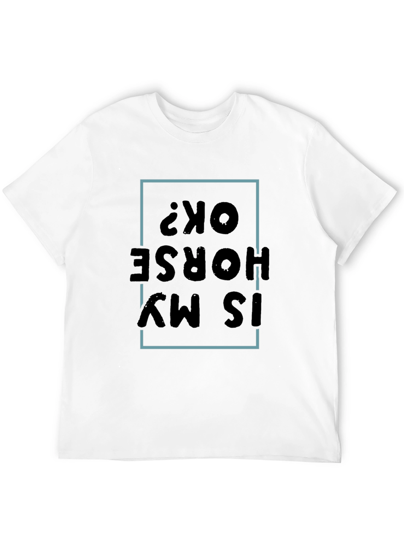 Is My Horse OK? Graphic Tee