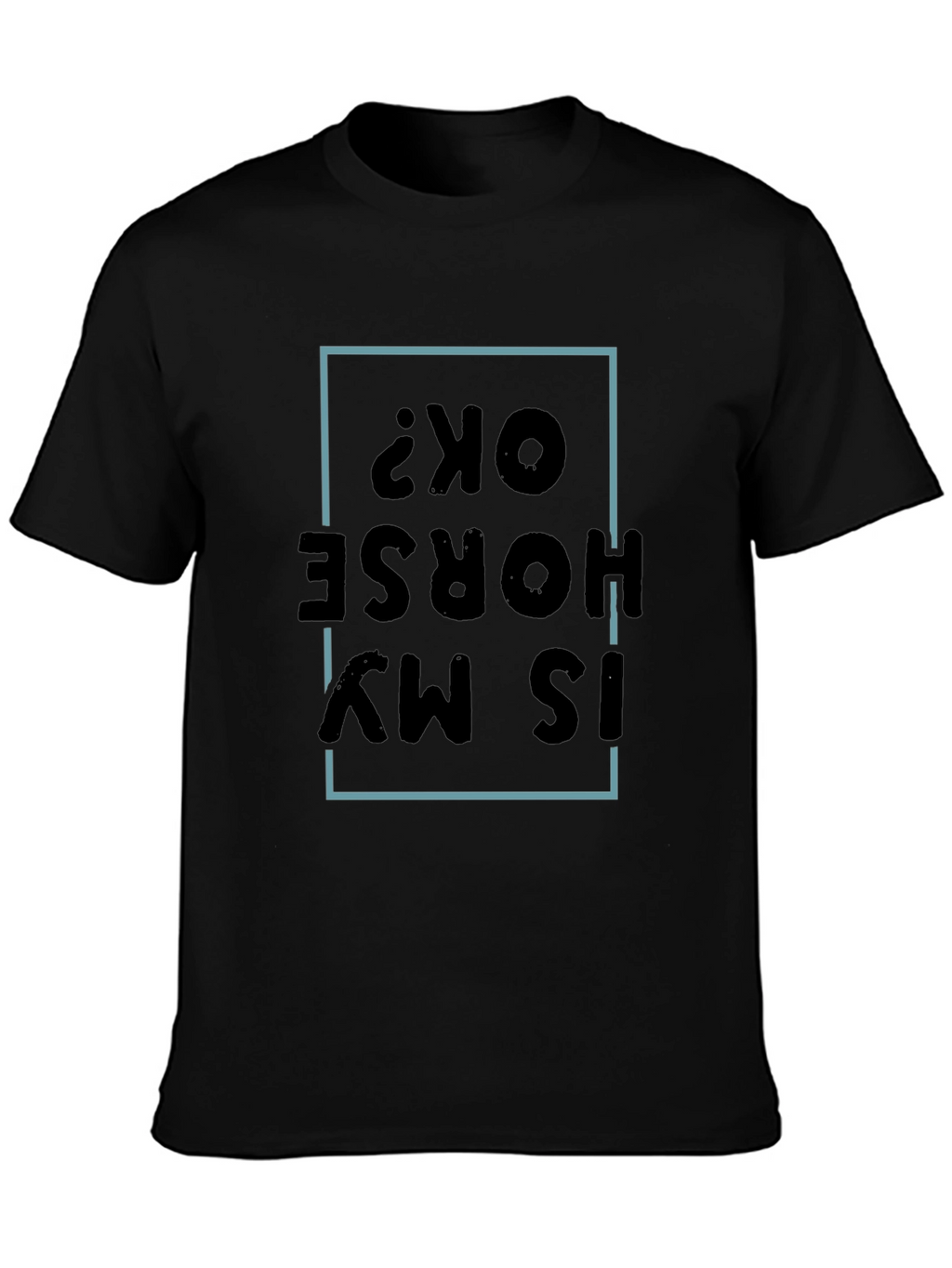 Is My Horse OK? Graphic Tee