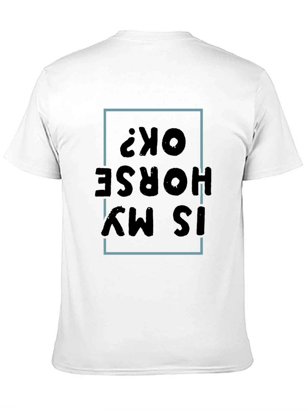 Is My Horse OK? Graphic Tee