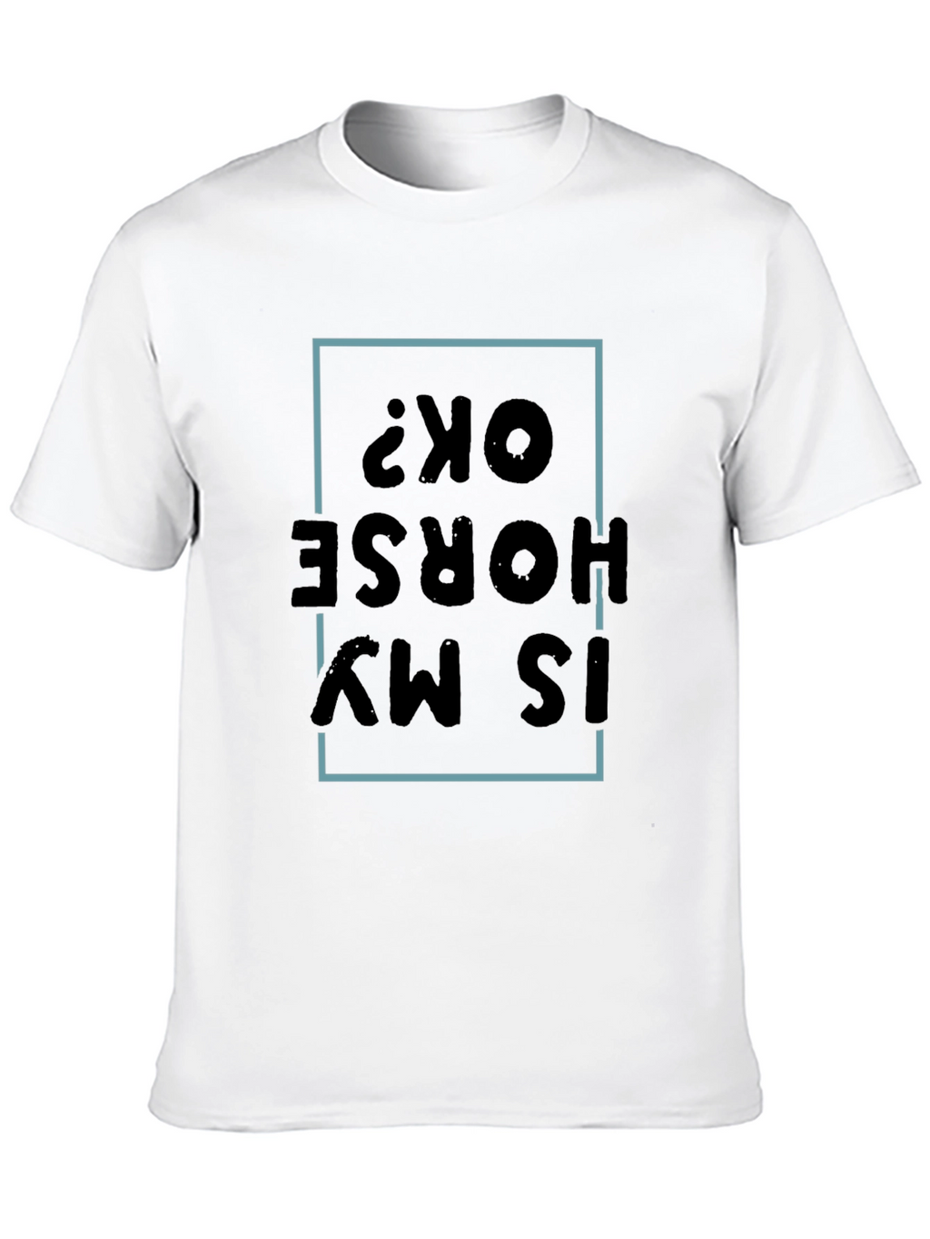 Is My Horse OK? Graphic Tee