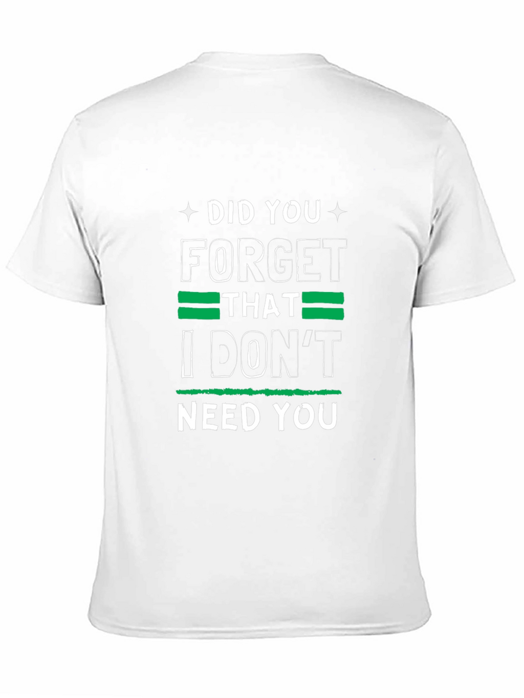Funny Graphic Tee: I Dont Need You