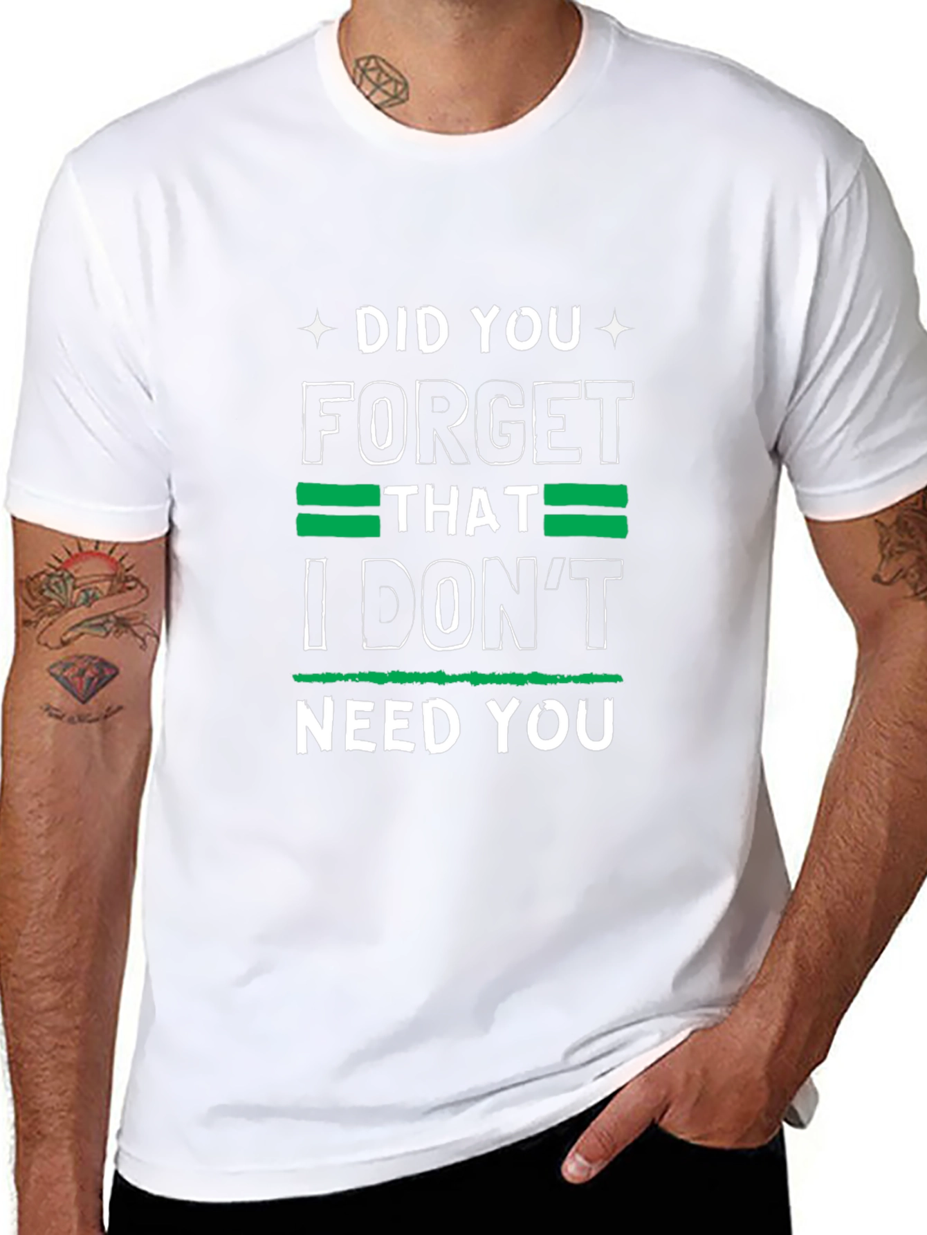 Funny Graphic Tee: I Dont Need You