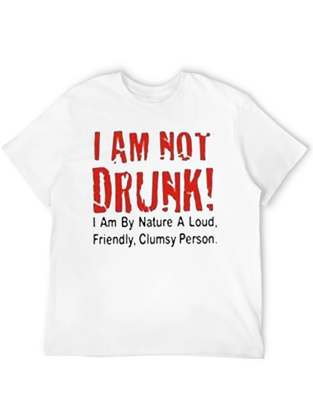 Funny I AM NOT DRUNK! Graphic Tee
