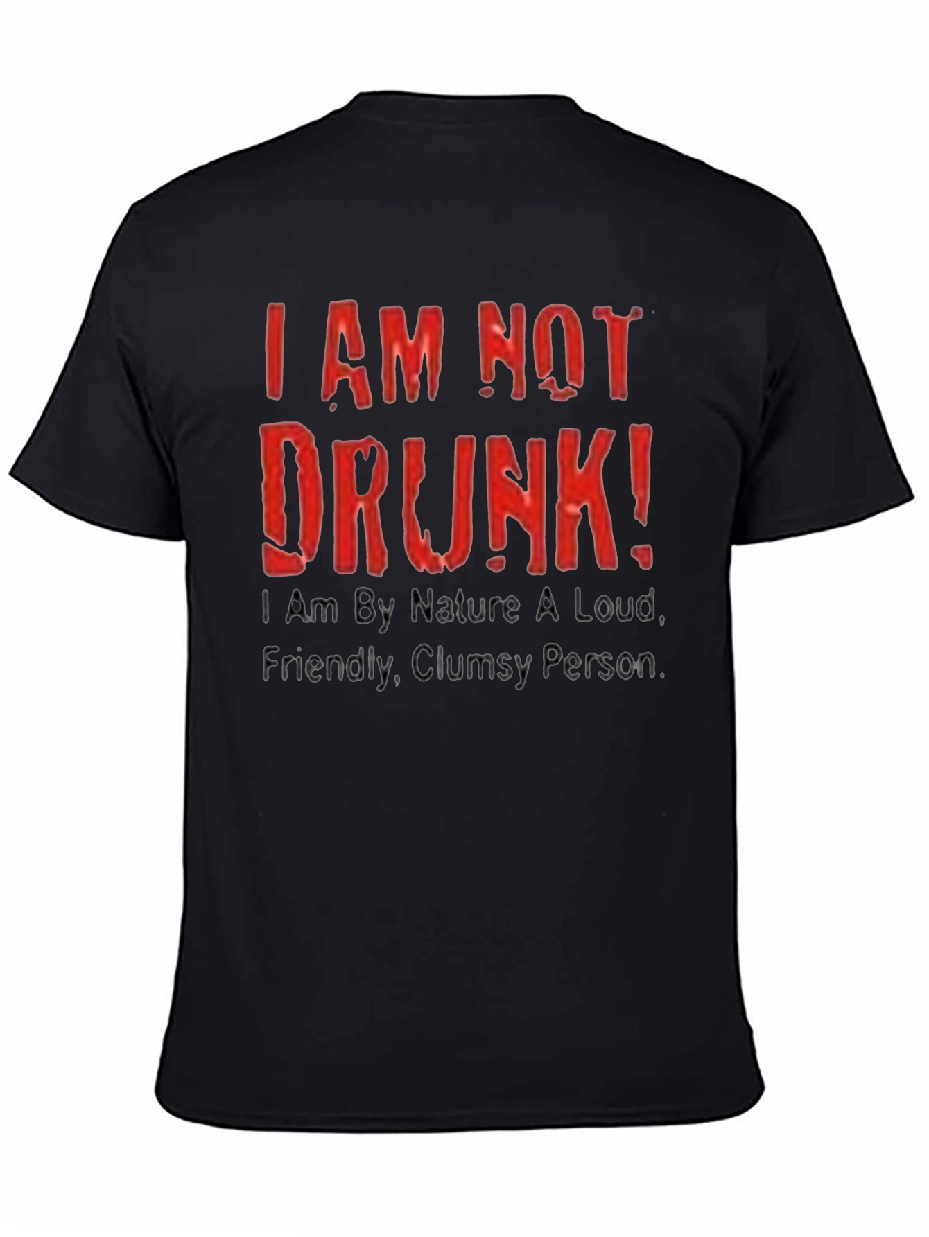 Funny I AM NOT DRUNK! Graphic Tee