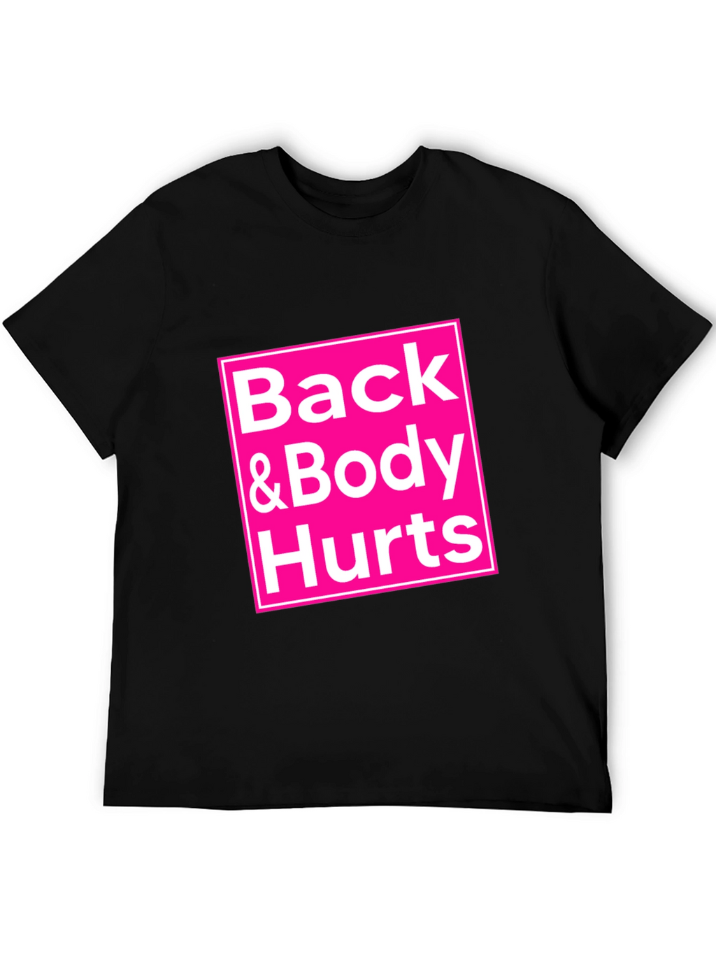 Back & Body Hurts T-Shirt