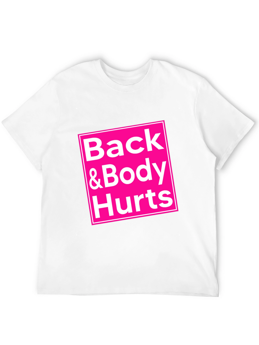 Back & Body Hurts T-Shirt