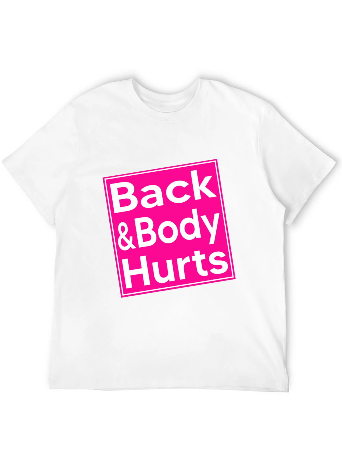 Back & Body Hurts T-Shirt