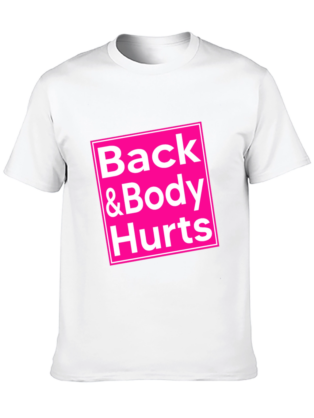 Back & Body Hurts T-Shirt