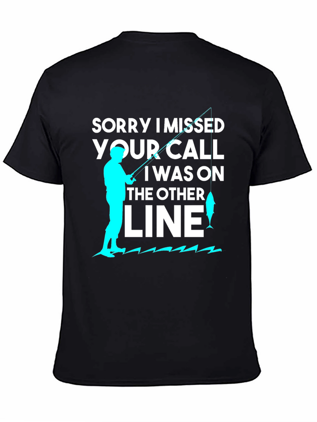 Sorry I Missed Your Call Fishing T-Shirt
