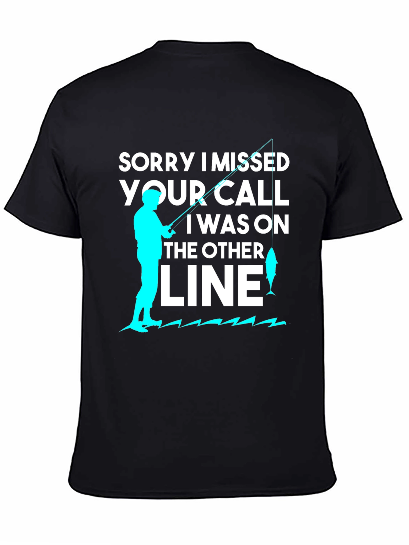 Sorry I Missed Your Call Fishing T-Shirt
