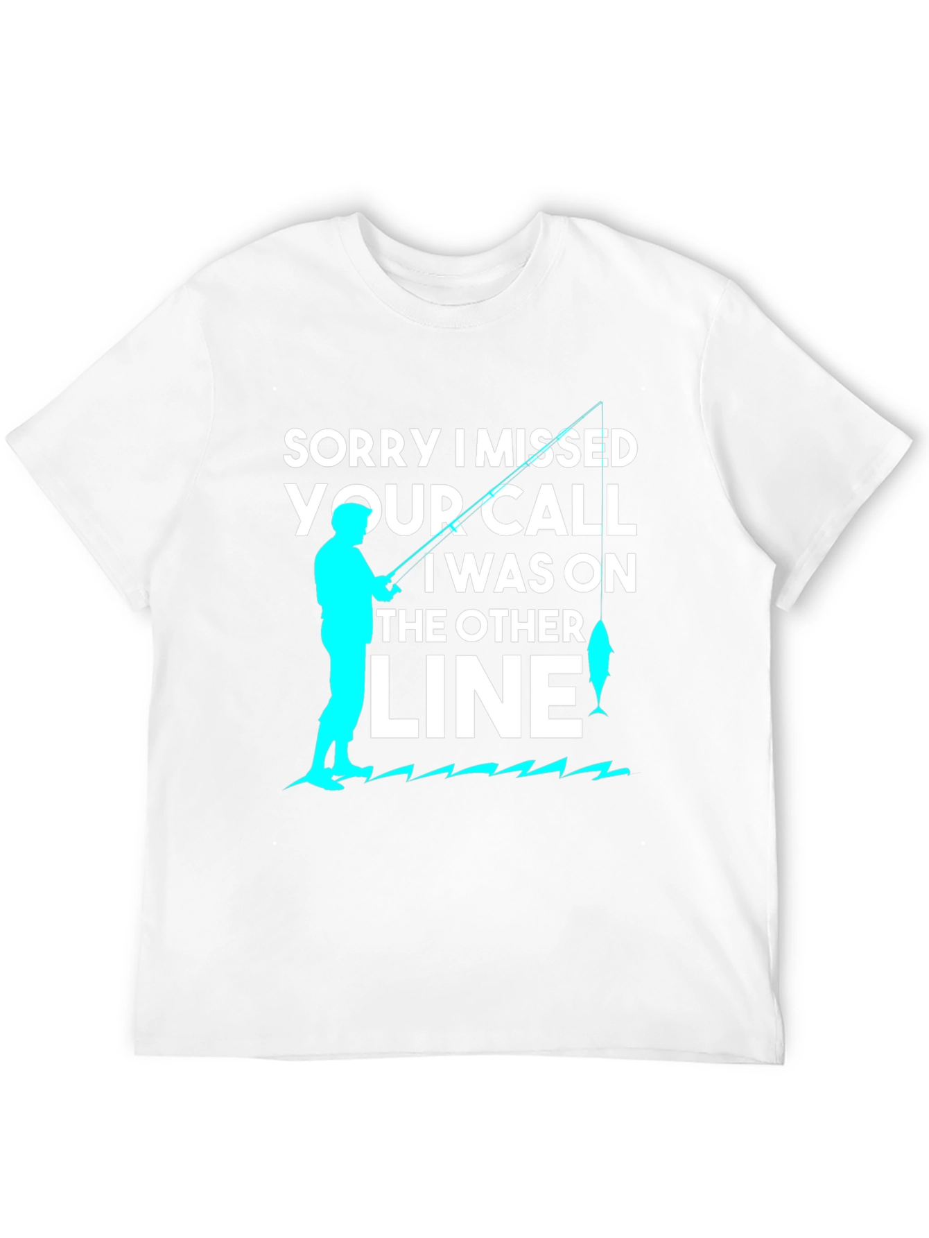 Sorry I Missed Your Call Fishing T-Shirt