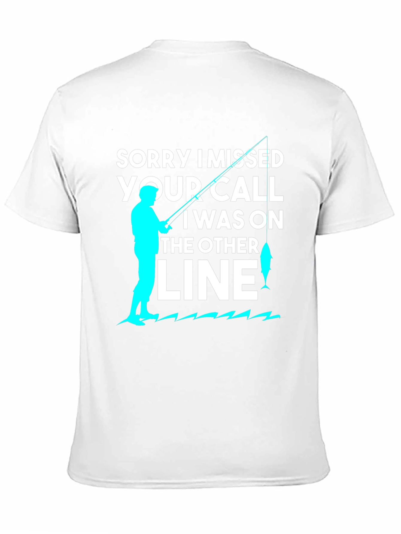 Sorry I Missed Your Call Fishing T-Shirt
