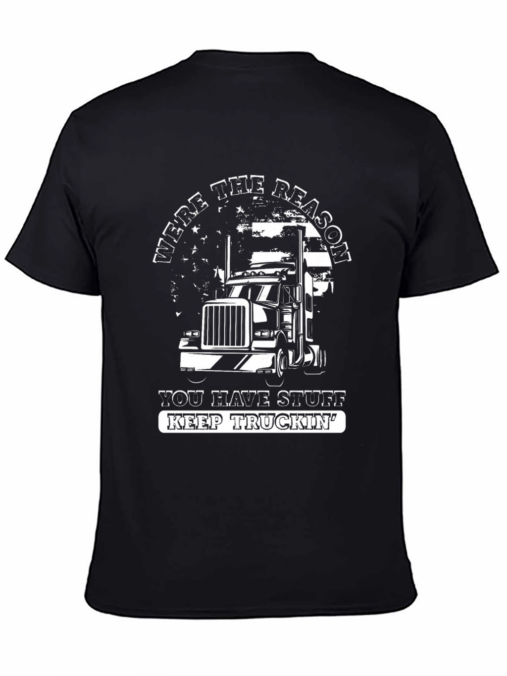 Trucker T-Shirt: Were The Reason You Have Stuff