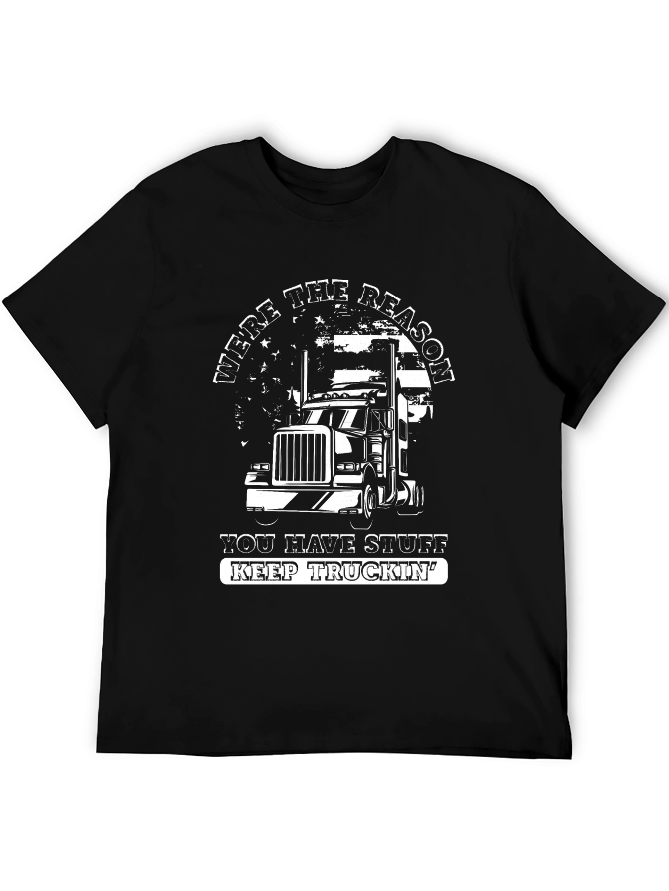 Trucker T-Shirt: Were The Reason You Have Stuff