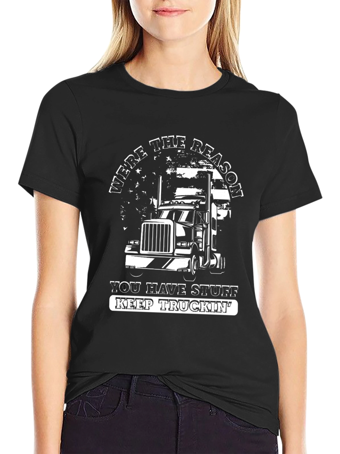 Trucker T-Shirt: Were The Reason You Have Stuff