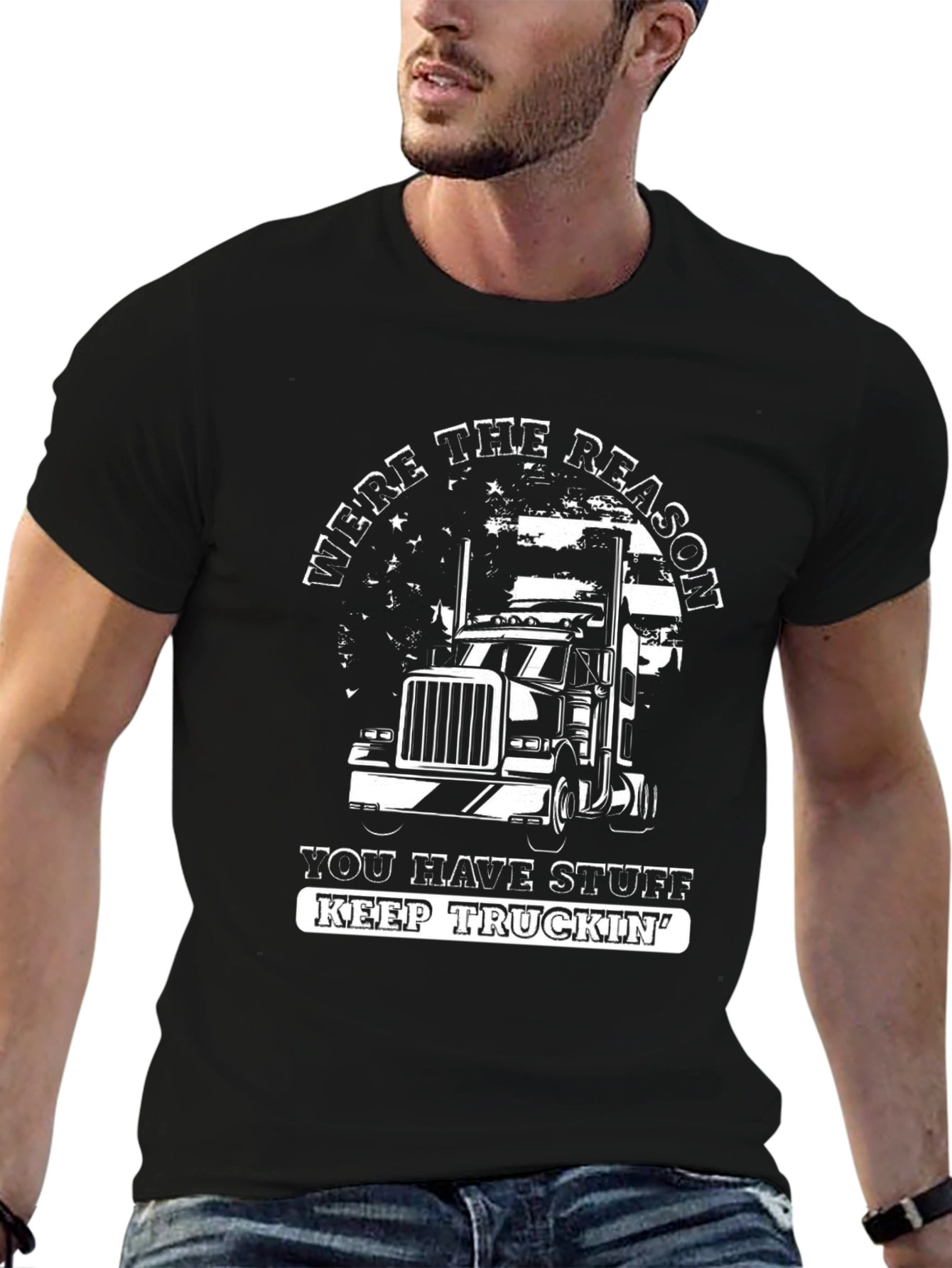 Trucker T-Shirt: Were The Reason You Have Stuff