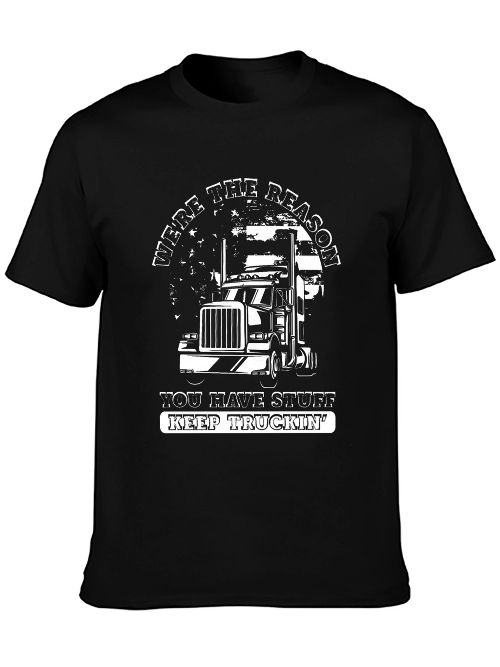 Trucker T-Shirt: Were The Reason You Have Stuff