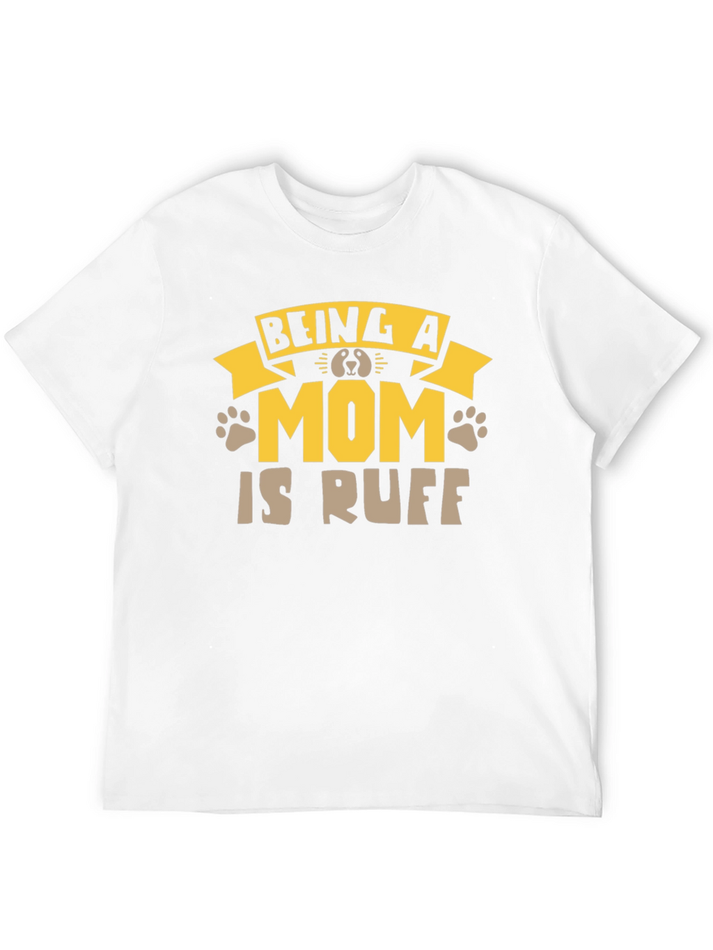 Being A Mom Is Ruff T-Shirt