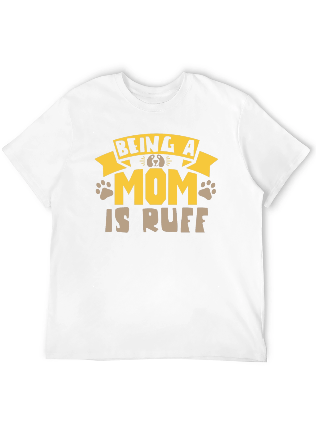 Being A Mom Is Ruff T-Shirt