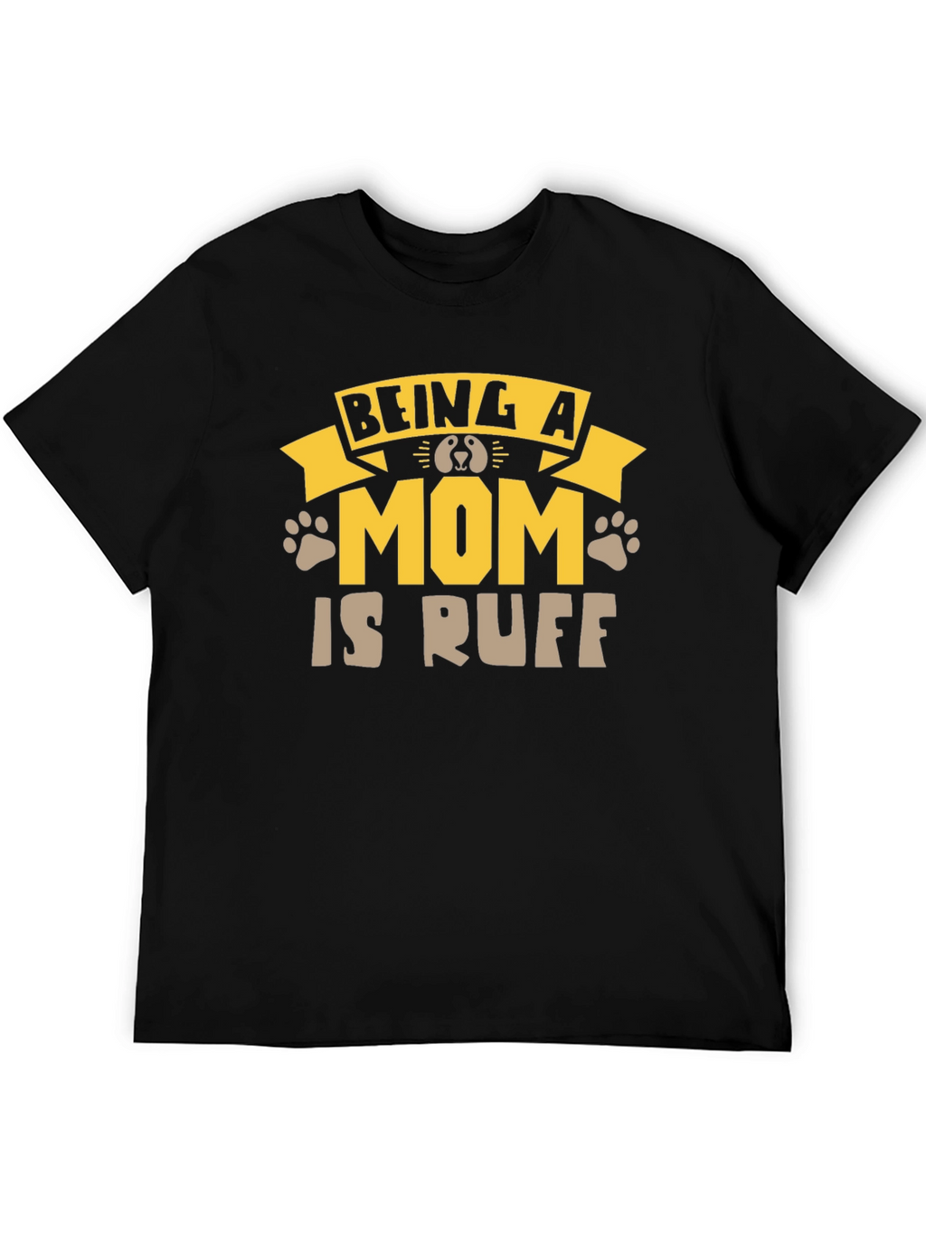 Being A Mom Is Ruff T-Shirt