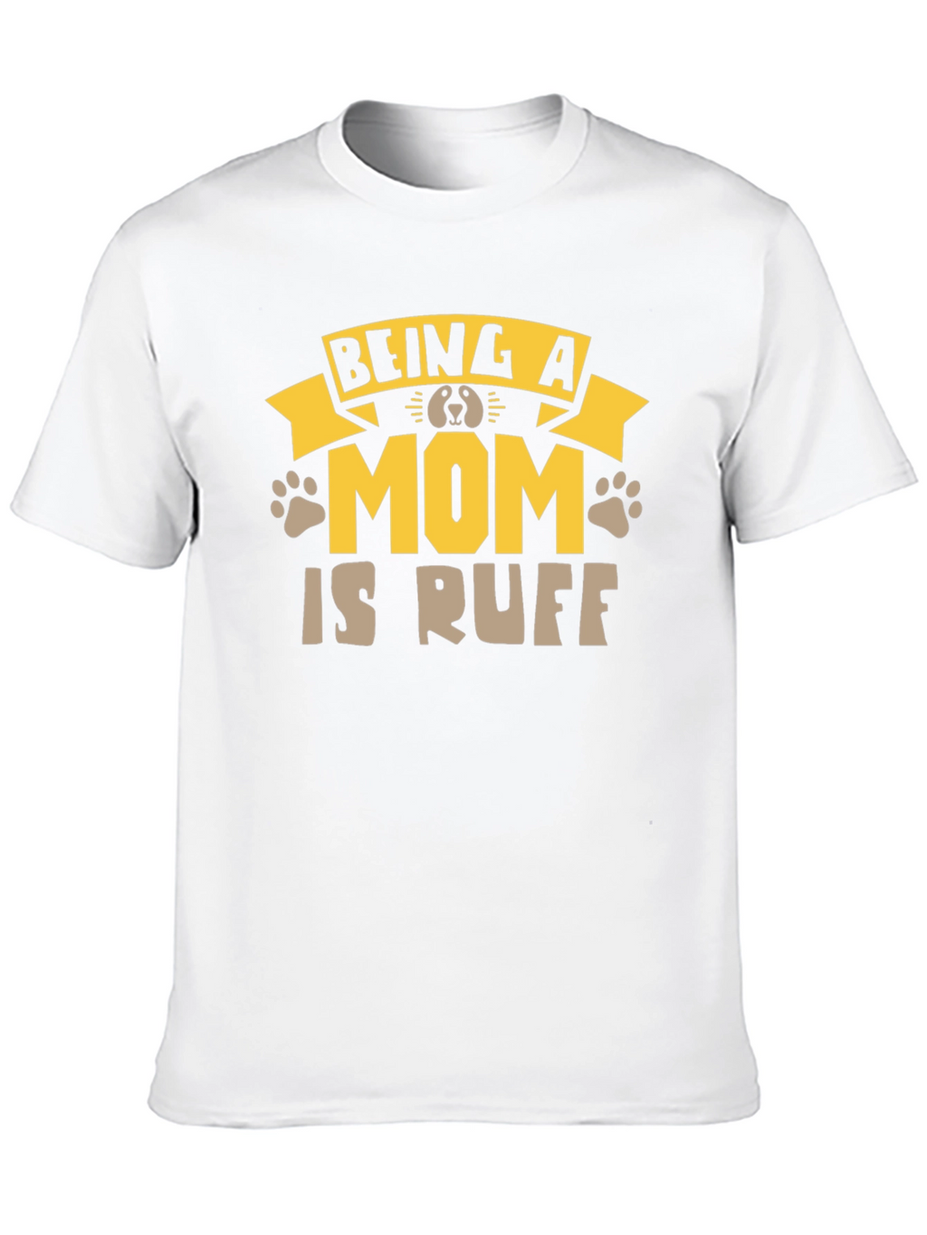 Being A Mom Is Ruff T-Shirt