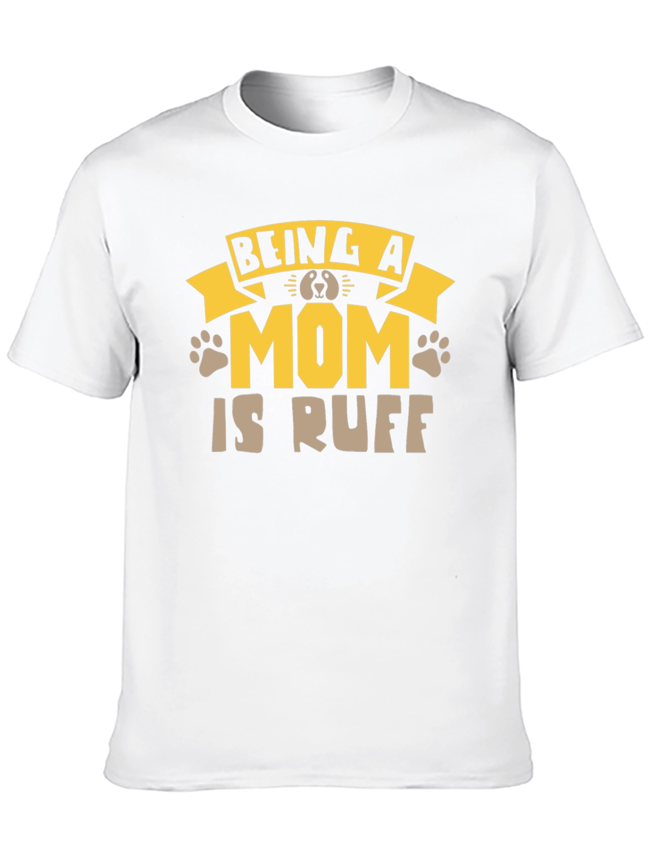Being A Mom Is Ruff T-Shirt