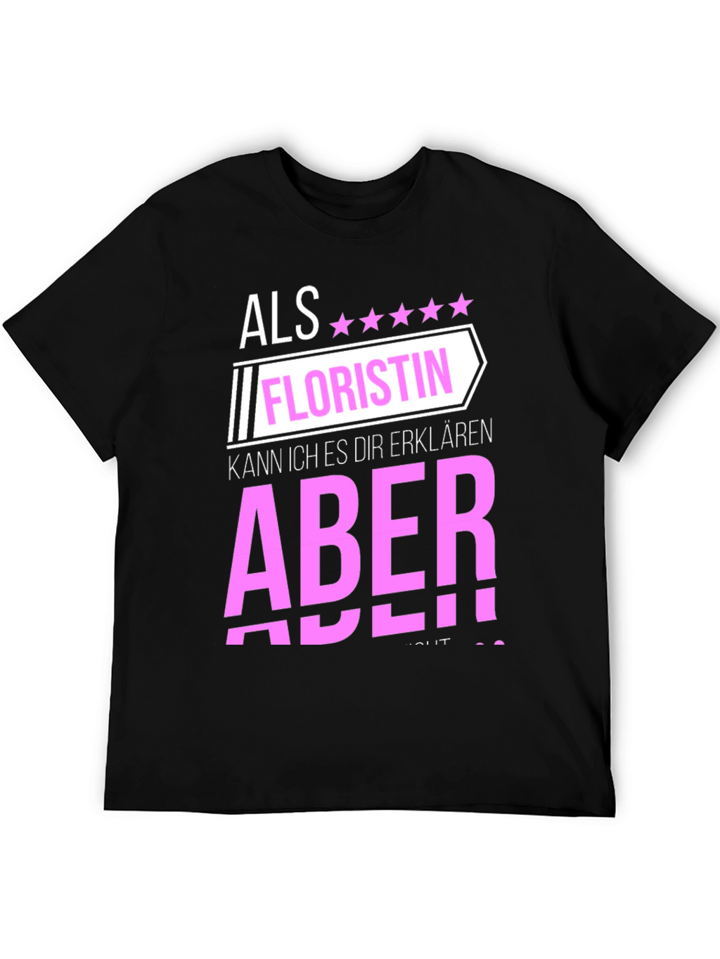Florist T-Shirt: Als Floristin Aber!