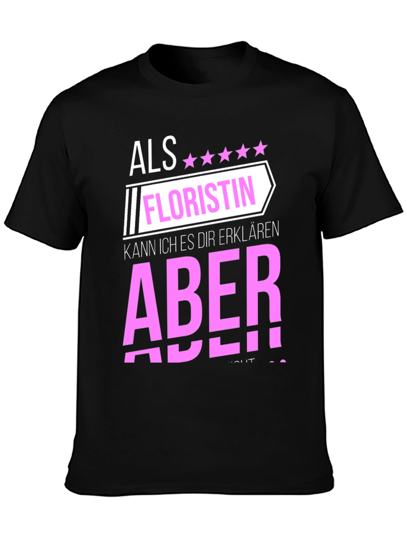 Florist T-Shirt: Als Floristin Aber!