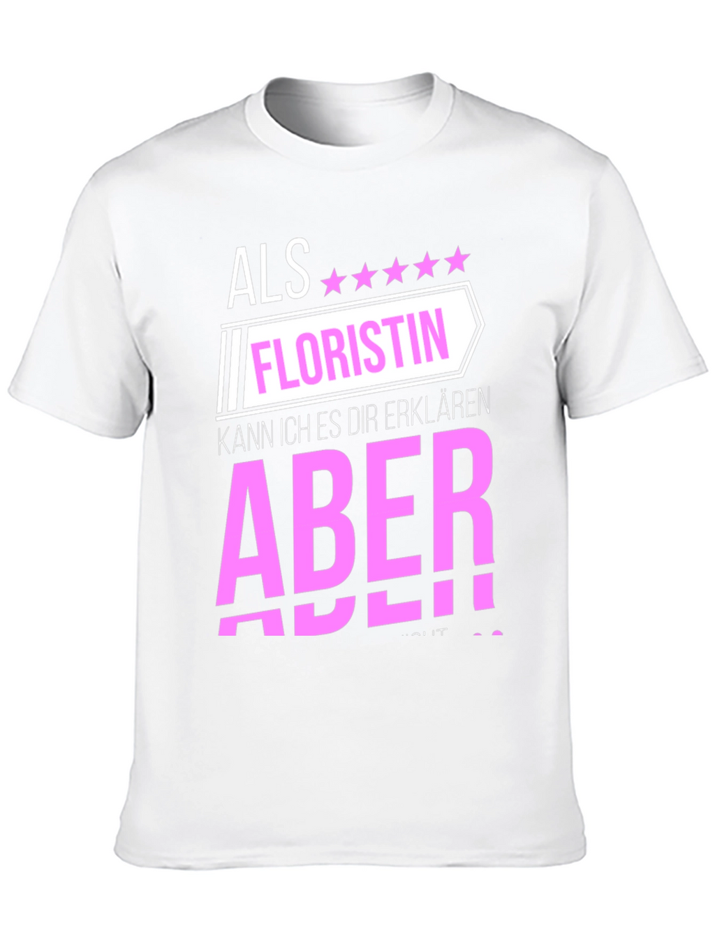 Florist T-Shirt: Als Floristin Aber!