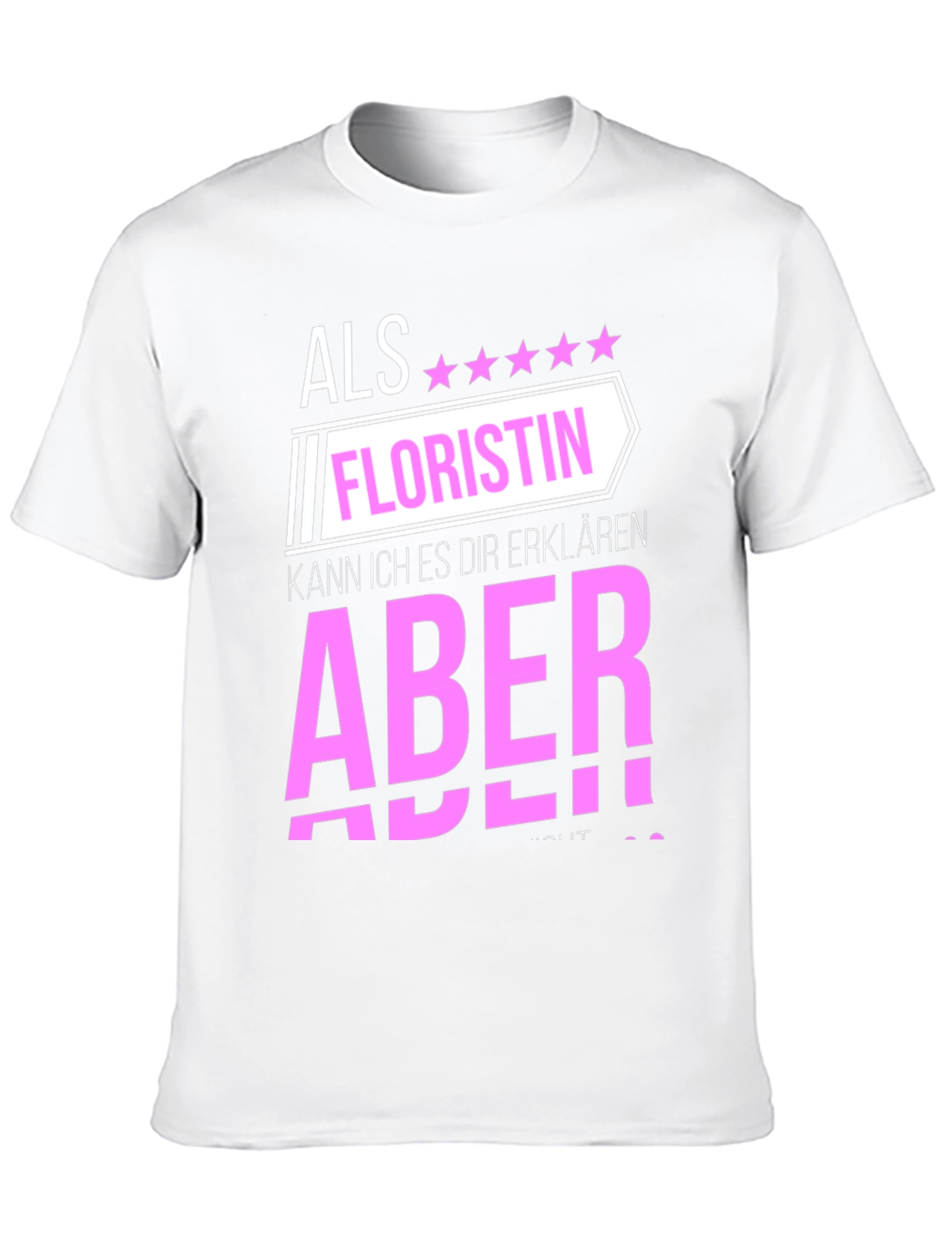 Florist T-Shirt: Als Floristin Aber!