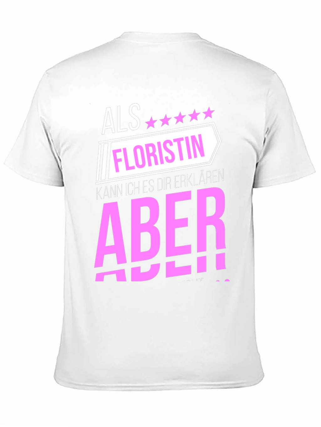 Florist T-Shirt: Als Floristin Aber!