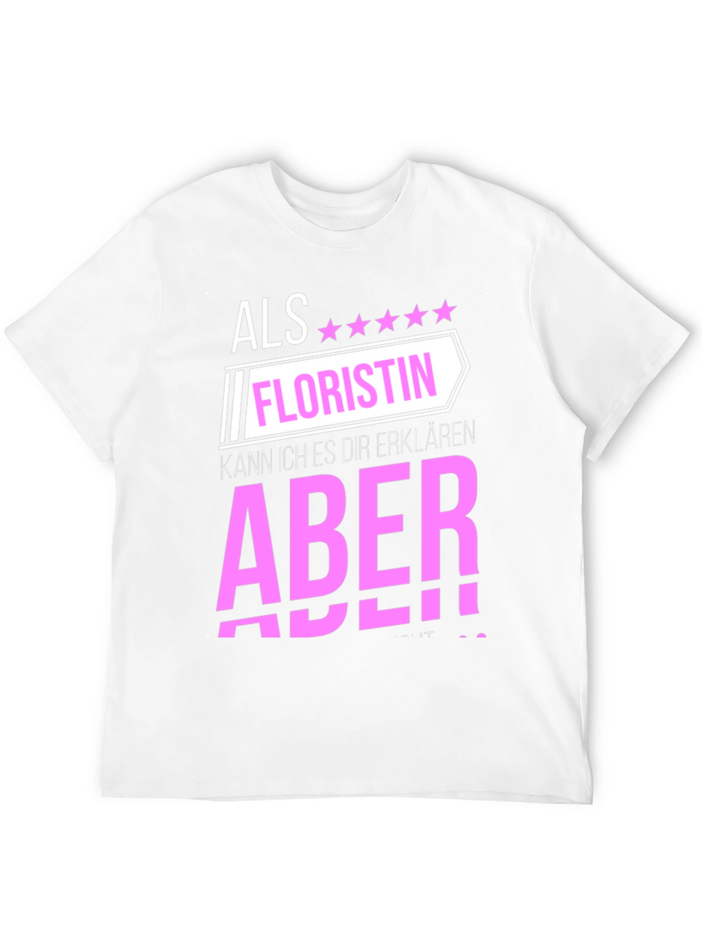 Florist T-Shirt: Als Floristin Aber!