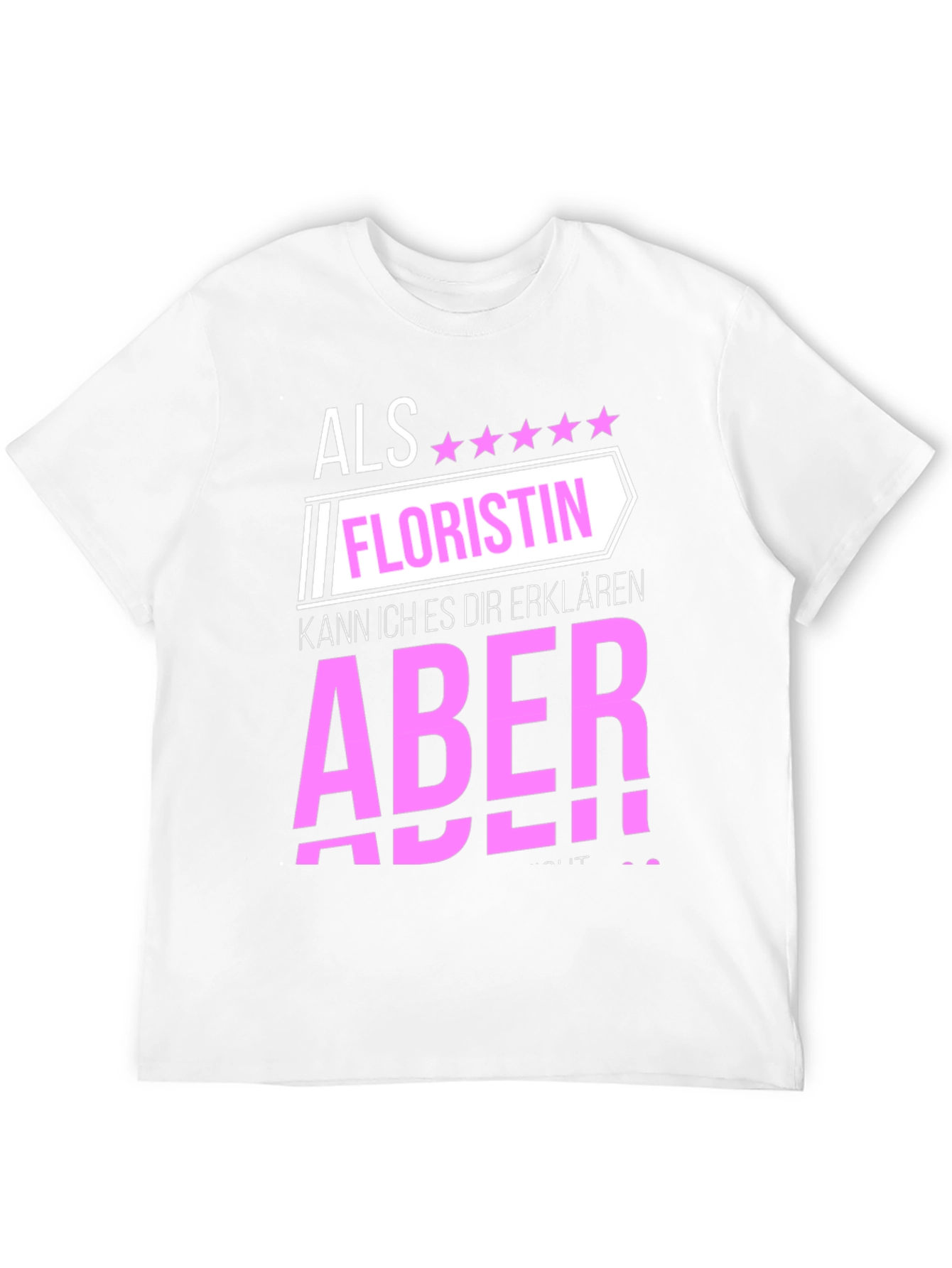 Florist T-Shirt: Als Floristin Aber!