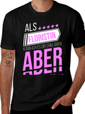 Florist T-Shirt: Als Floristin Aber!