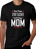 Part-Time Gym Teacher Full-Time Mom Graphic Tee