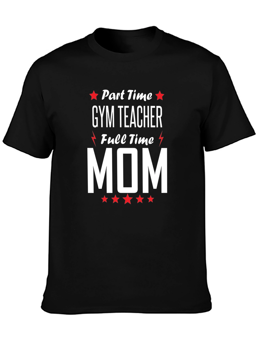 Part-Time Gym Teacher Full-Time Mom Graphic Tee