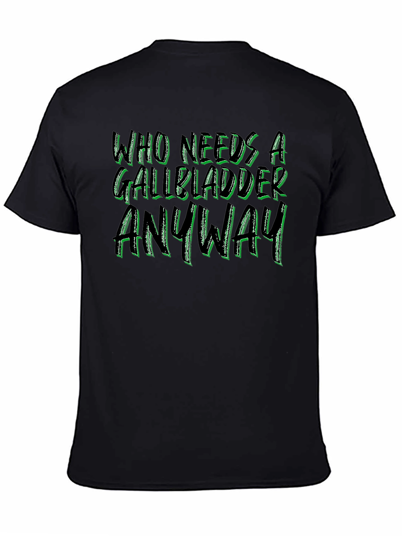 Who Needs a Gallbladder Anyway Black Tee