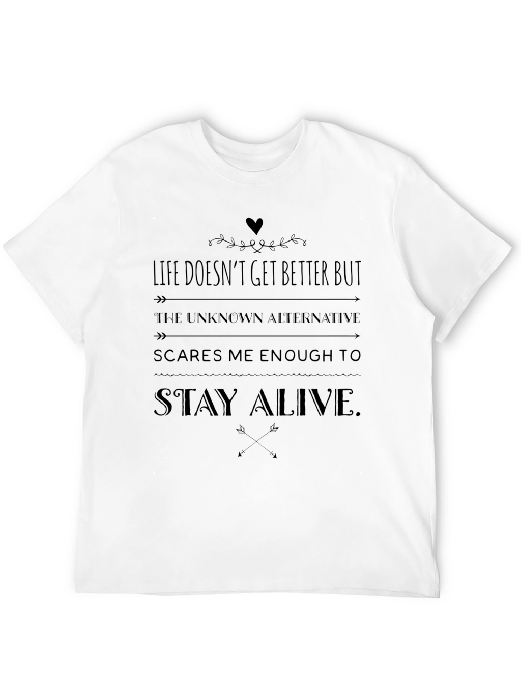 Life Doesnt Get Better But Stay Alive Mens T-Shirt