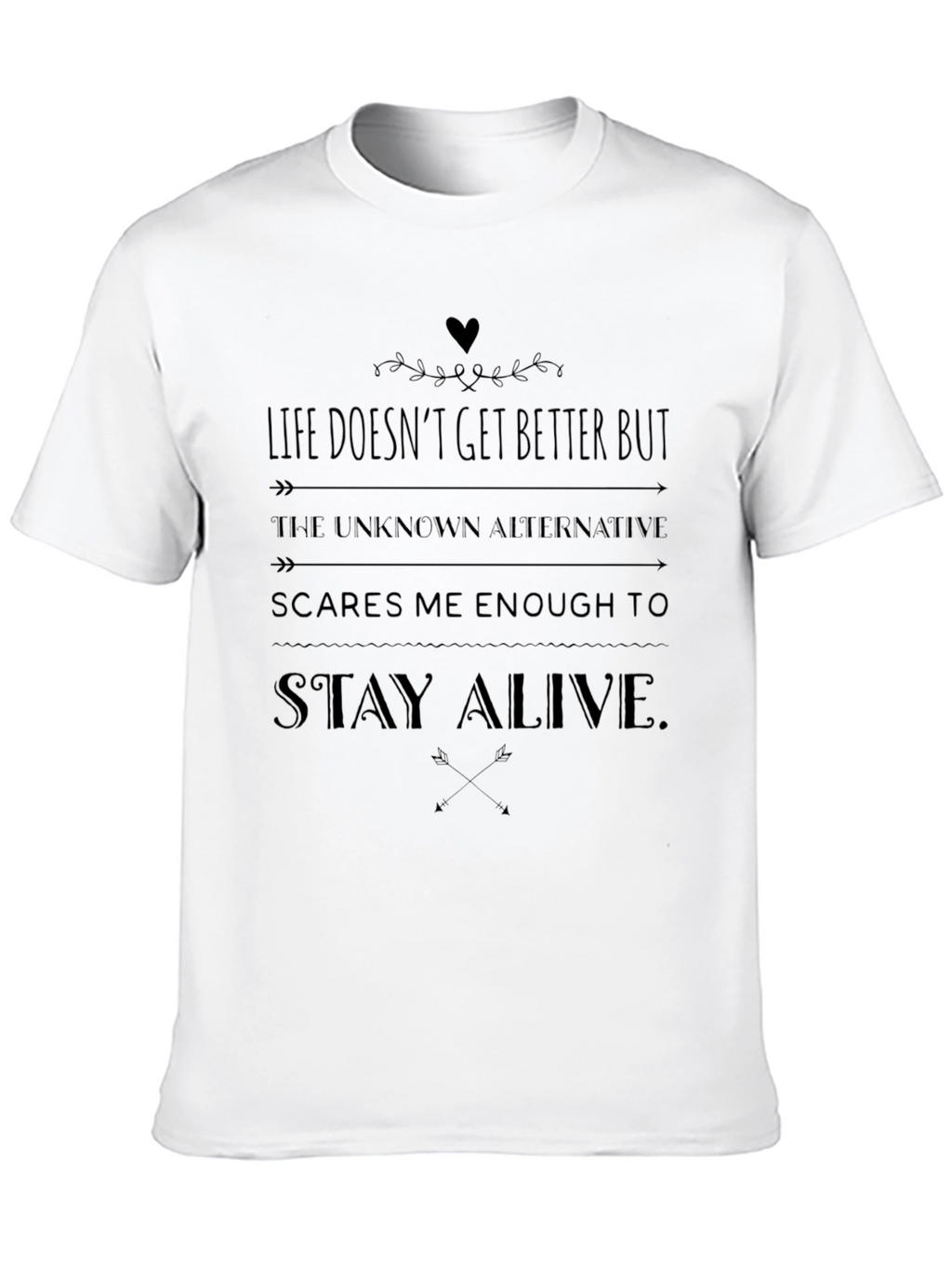 Life Doesnt Get Better But Stay Alive Mens T-Shirt